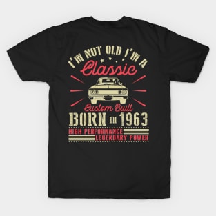 Happy Birthday I'm Not Old I'm Classic Custom Built Born In 1963 High Performance Legendary Power T-Shirt